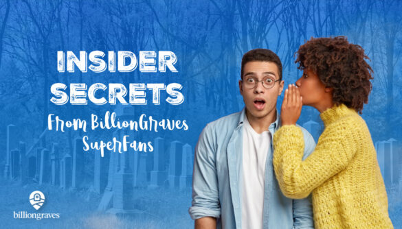 BillionGraves, Insider Secrets, genealogy, family history, tips and tricks, cemetery, gravestones, family history research, ancestors, ancestry, gravestone photos