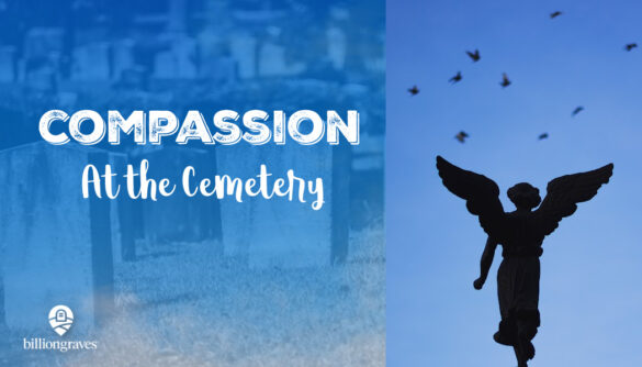 BillionGraves, compassion, cemetery, gravestones, grave, genealogy, family history, GPS photos, BillionGraves app