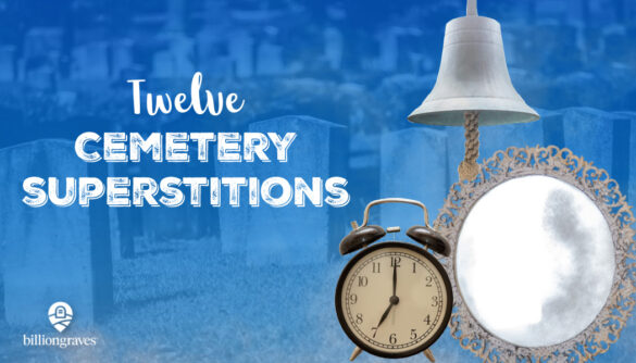 BillionGraves, genealogy, family history, cemetery superstitions, traditions, customs