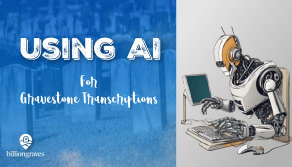 BillionGraves, AI, transcriptions, BG, GPS, photos, cemetery, genealogy, family history, artificial intelligence, machine learning, trancribe, ancestors