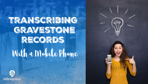 transcribe, records, BillionGraves. BG, transcribe on mobile phone, app, BG+, GPS, cemetery, genealogy, ancestors, family history, research, volunteer, transcriptions, billiongraves transcriptions, announcement
