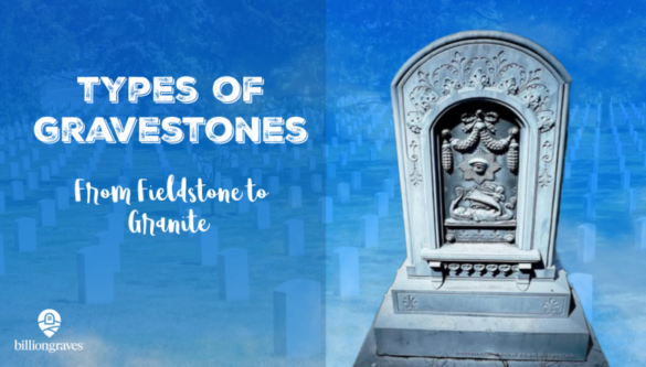 BillionGraves, gravestone, cemetery, types of gravestones, ancestors, family history, grave, granite, marble, sandstone